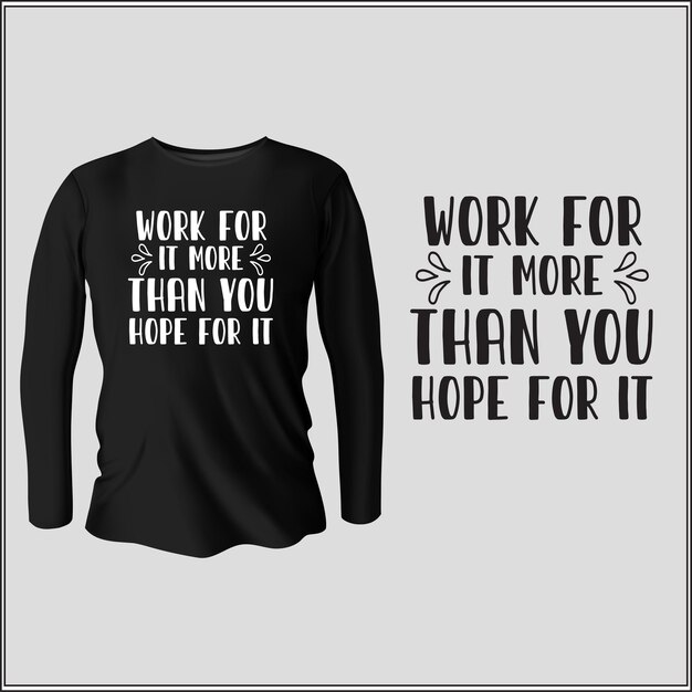 work for it more than you hope for it t-shirt design with vector