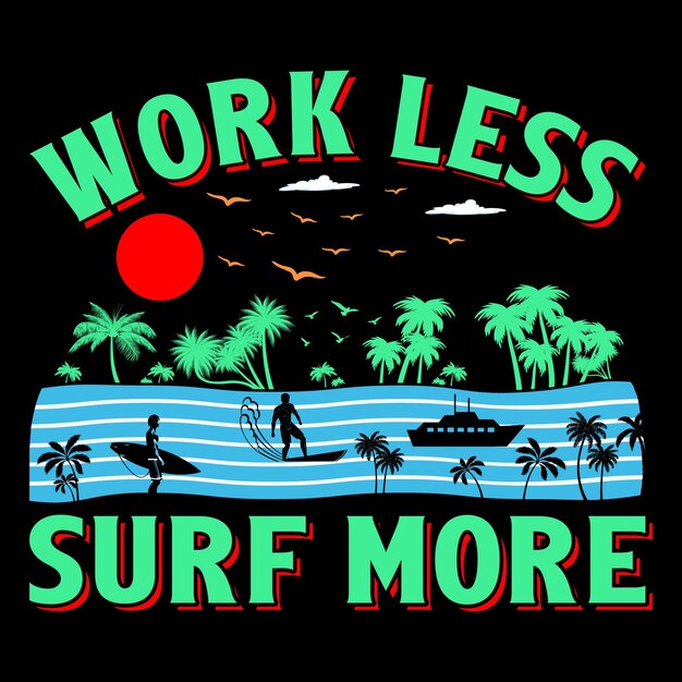 Work Less Surf More, Летняя сублимация, Футболка с графикой SVG, Футболка для серфинга,