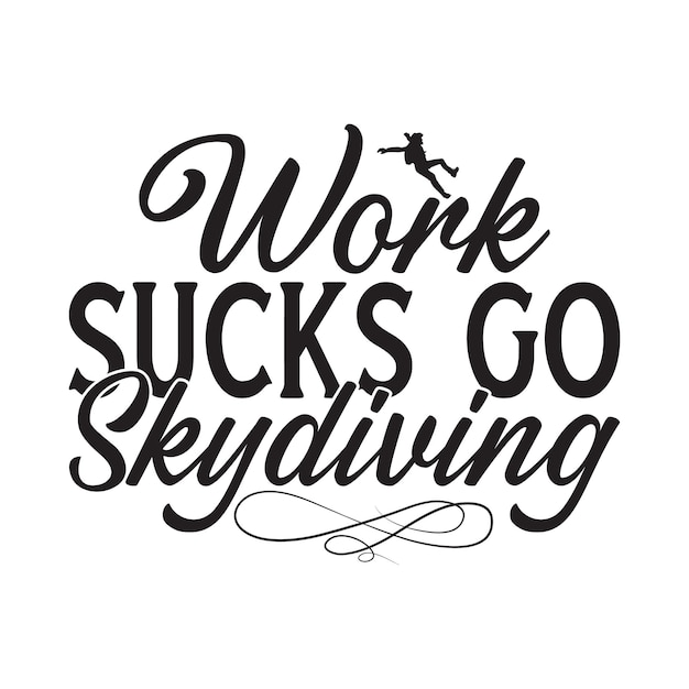 Work Sucks Go Skydiving svg design