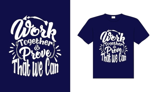 Work together prove that we can Typography Tshirt Design