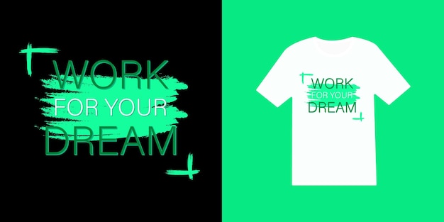 Work for your dream modern inspirational typography t shirt and apparel design