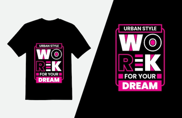 Work for your dream modern t shirt design, Quotes typography t-shirt template