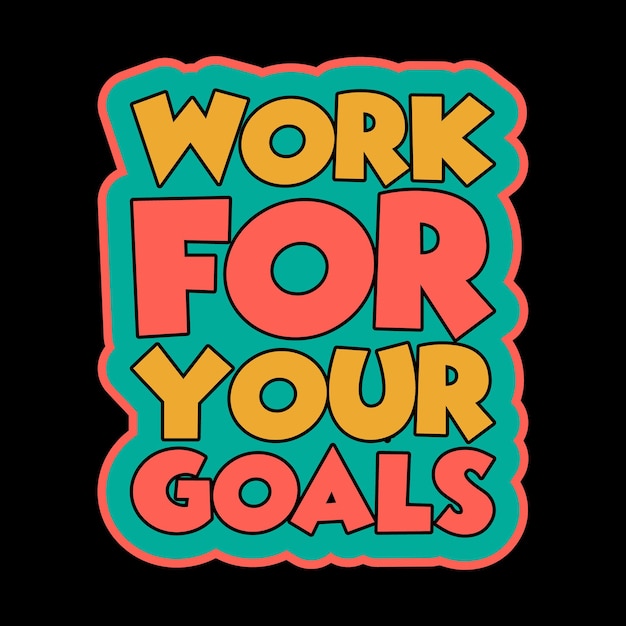 work for your goals typography tshirt design