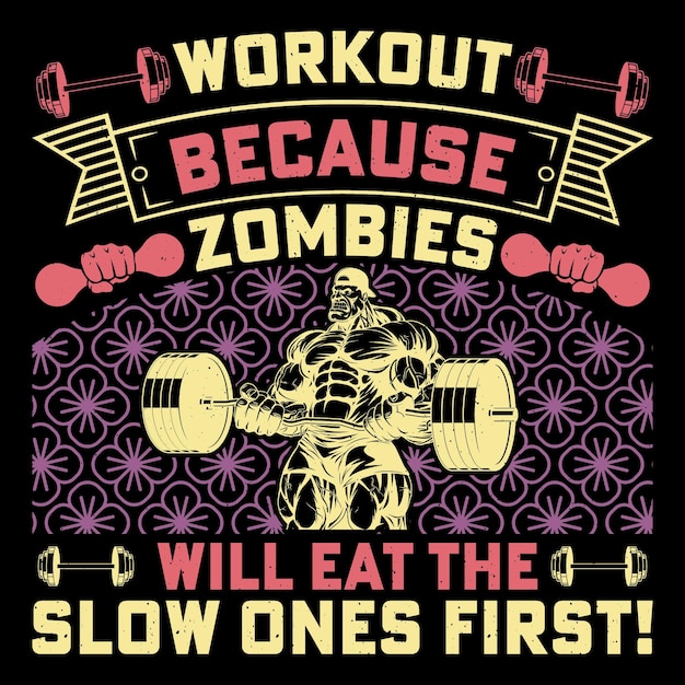 Vector workout because zombies will eat the slow ones first gym fitness tshirt design vector graphic gym