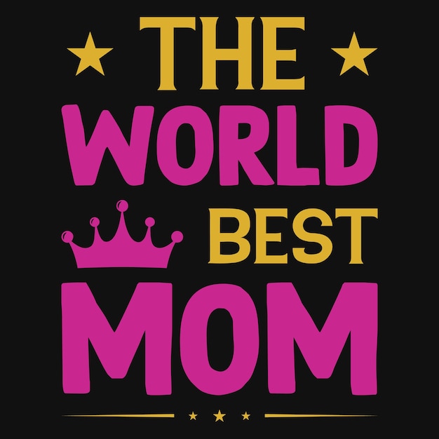 Premium Vector | The world best mom tshirt design