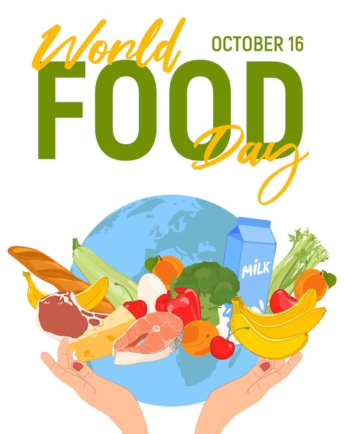 World Food Day The concept of the importance of food safety responsible nutrition and the elimination of food waste Human hands hold the globe Food in flat style