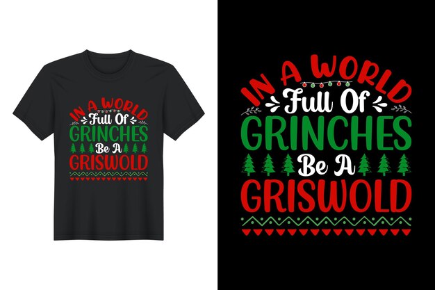 Grinches가 가득한 세상에서 Griswold가 될 크리스마스 T 셔츠 디자인