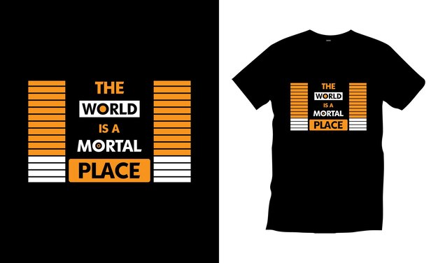 The world is a mortal place typography t shirt design for prints appeal vector art illustration