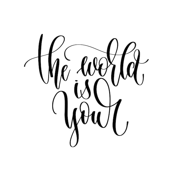 The world is your hand lettering inscription text