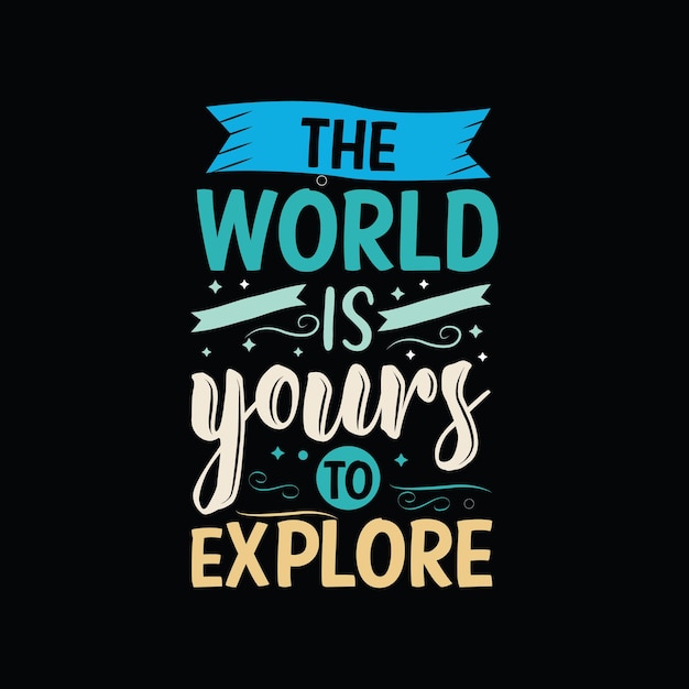 The world is yours to explore  typography vector design template