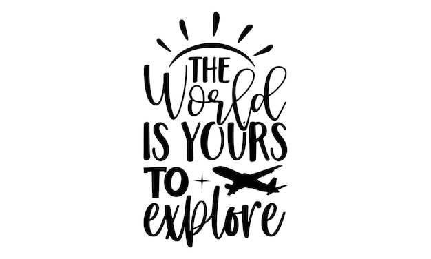 The world is yours to explore.