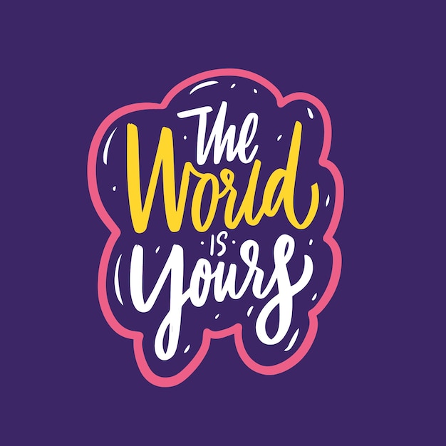 The world is yours hand drawn adventure phrase motivation text colorful vector illustration