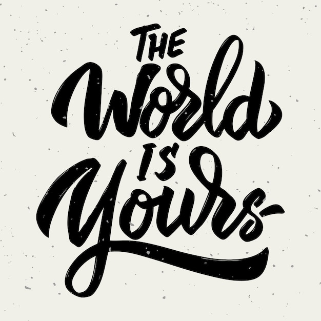 Vector the world is yours. hand drawn lettering phrase  on white background.  illustration