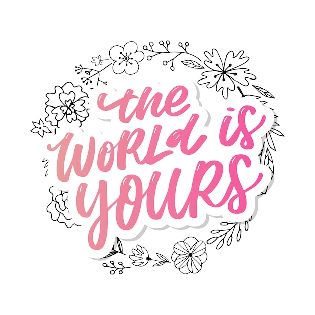 The world is yours. inspiration quotes lettering. motivational typography.