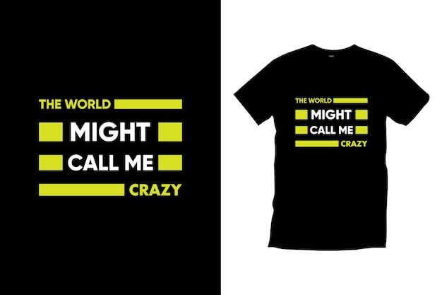 The world might call me crazy modern typography inspirational quotes t shirt design