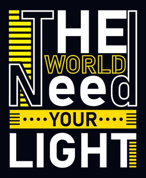 The world need your light modern quotes t shirt design vector illustration