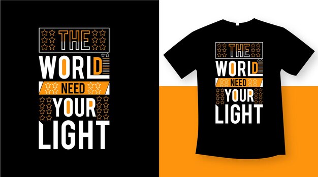 The world need your light modern and unique tshirt design