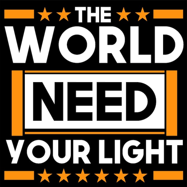 The world need your light t shirt design