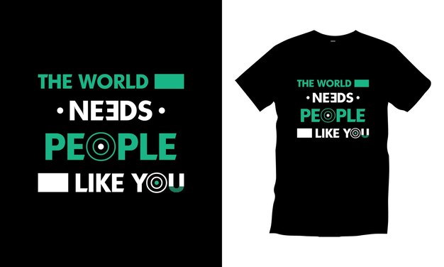 The world people like you modern typography quotes black t shirt design