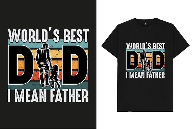 World's Best Dad I Mean Father Father's Day TShirt Design