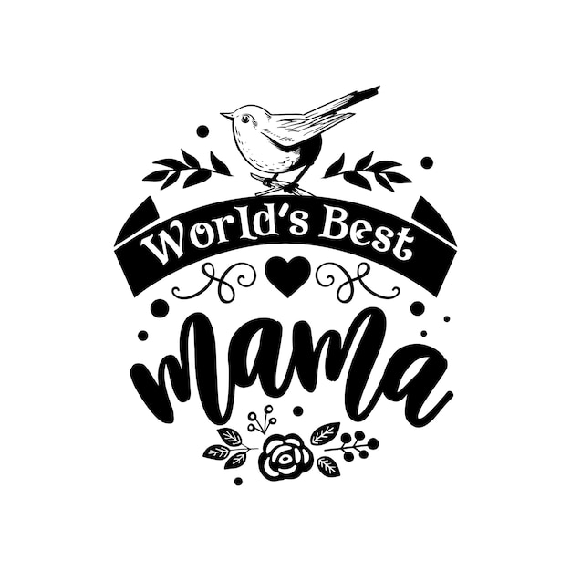 World's best mama quotes typography lettering for t shirt design