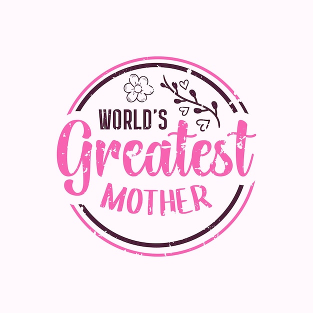 World's Greatest Mother lettering mom quote for print card and tshirT