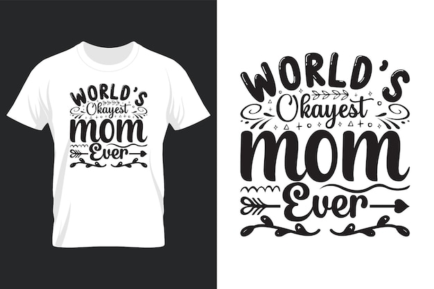 World's okayest mom ever, mothers day svg t-shirt design