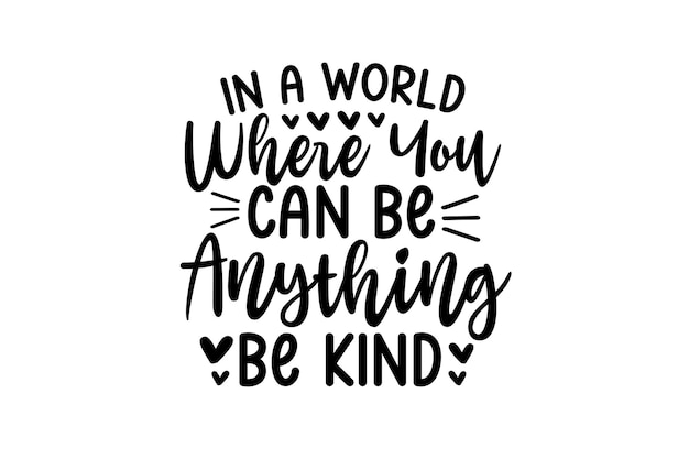 In a world where you can be anything be kind design
