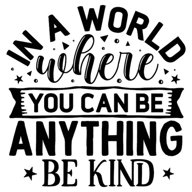 Vector in a world where you can be anything be kind lettering premium vector design