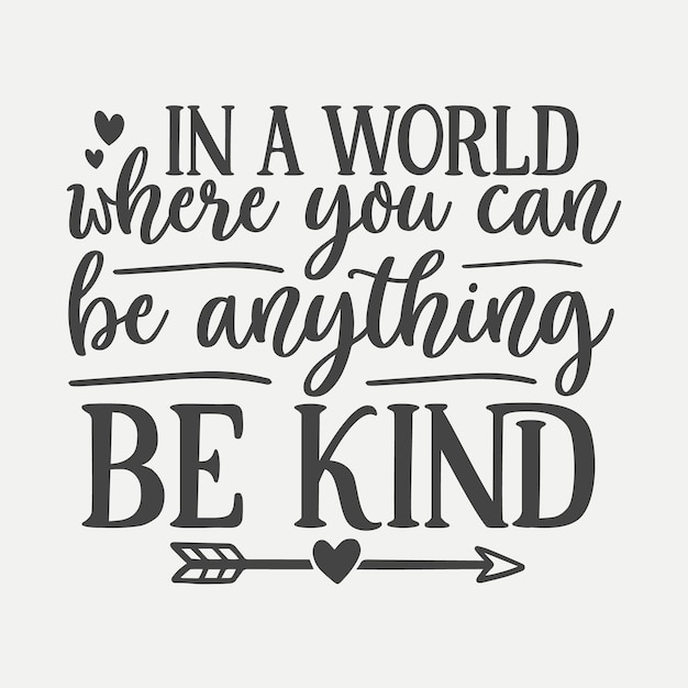 In a world where you can be anything be kind vector lettering