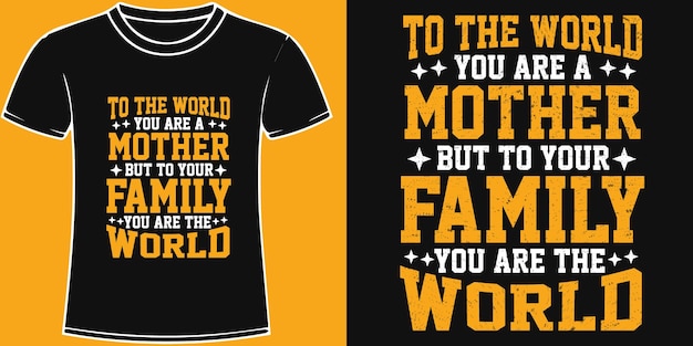 To the world you are a mother but to your family you are the world quotes Mothers day t shirt Design