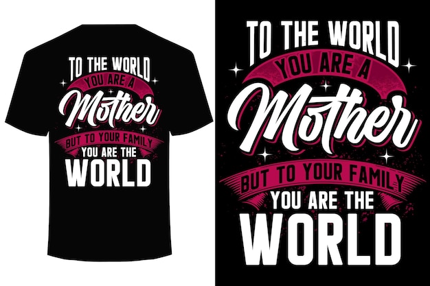 Vector to the world you are a mother but to your family you are the world t shirt design for mothers day