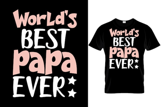 Worlds best papa ever t shirt design