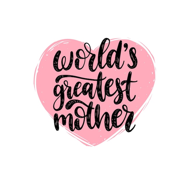 Worlds Greatest Mother vector calligraphic inscription Happy Mothers Day hand lettering illustration in heart shape for greeting card festive poster etc