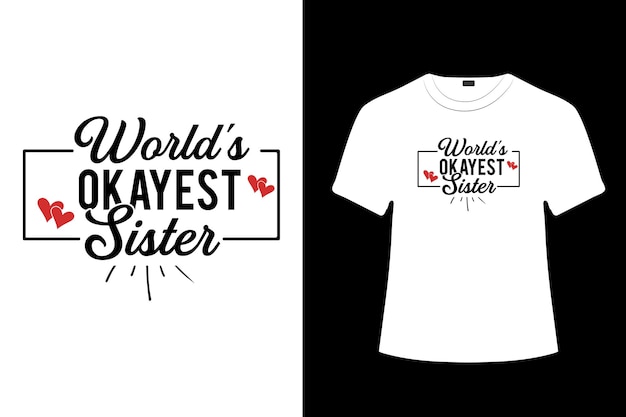 WORLDS OKAYEST SISTER TYPOGRAPHY TSHIRT DESIGN