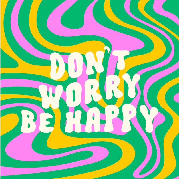 Vector don't worry be happy motivational slogan print on a wavy colorful background