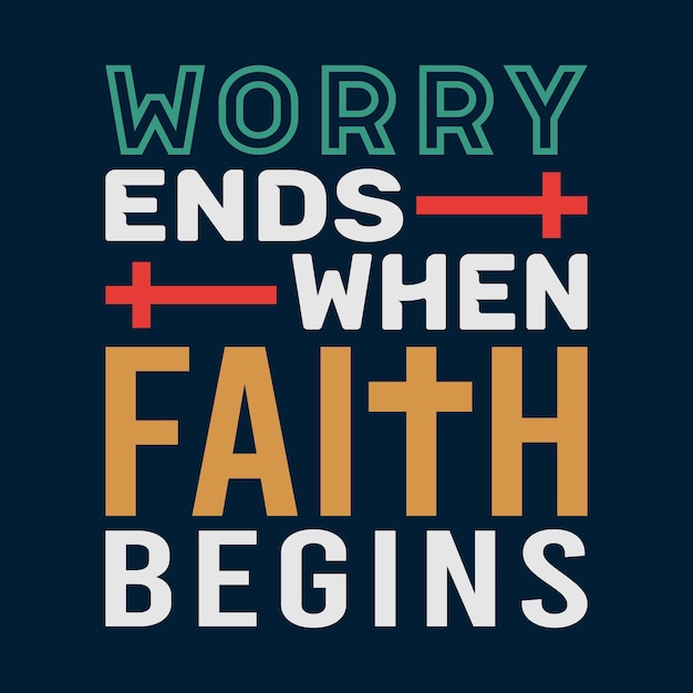 Worry Ends When Faith Begins Jesus T shirt Design