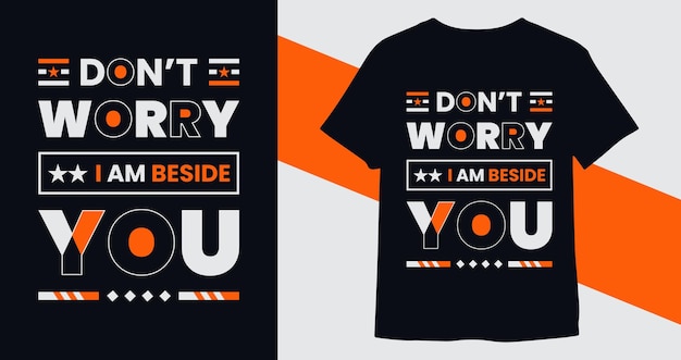 Don't worry I am beside you modern inspirational quotes tshirt design vector for print ready