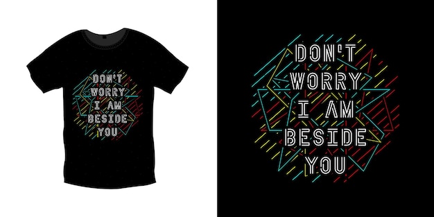 Don't worry i am beside you typography t shirt design