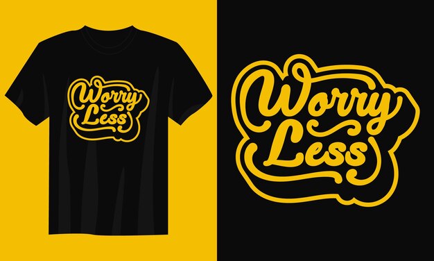 worry less Typography TShirt Design