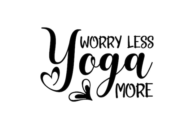 worry less yoga more