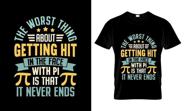 The Worst Thing About Getting Hit In colorful Graphic TShirt Pi Day TShirt Design