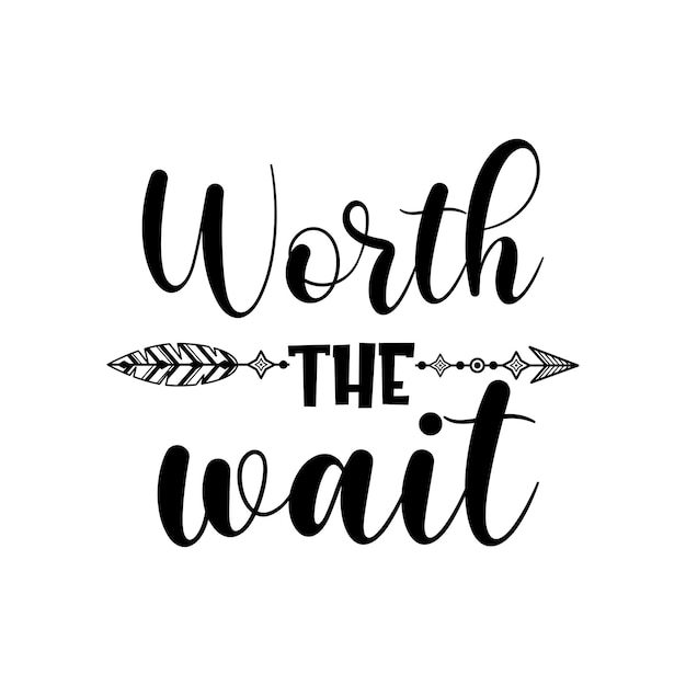 Worth the wait inspirational slogan inscription Vector quotes Illustration for prints