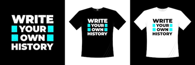 Write your own history typography t-shirt design