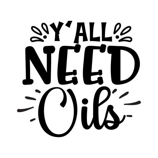 Vettore y all need oils kitchen typography t-shirts e svg designs per abbigliamento e accessori