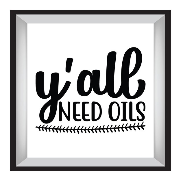 Yall need oils typography tshirt design tee print tshirt design silhouette t shirt design