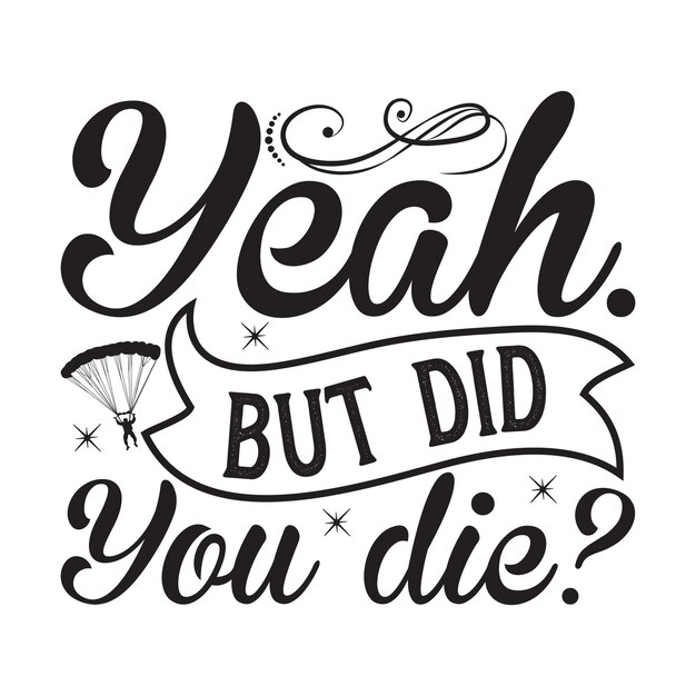 Yeah but did you die Lettering design for greeting banners Mouse Pads Prints Cards and Post