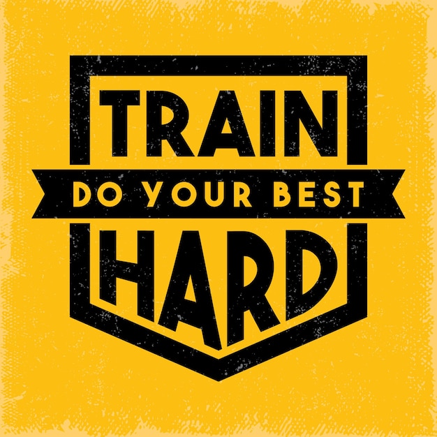 A yellow and black poster that says " train do your best hard ".