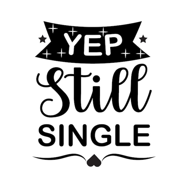 Yep still single valentines day typography quotes romantic lettering of love promotion