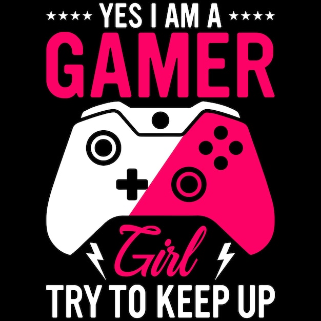 Yes i am a gamer girl gaming tshirt design
